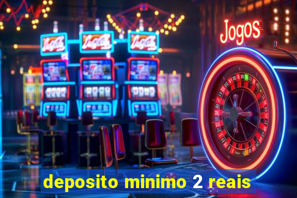 deposito minimo 2 reais