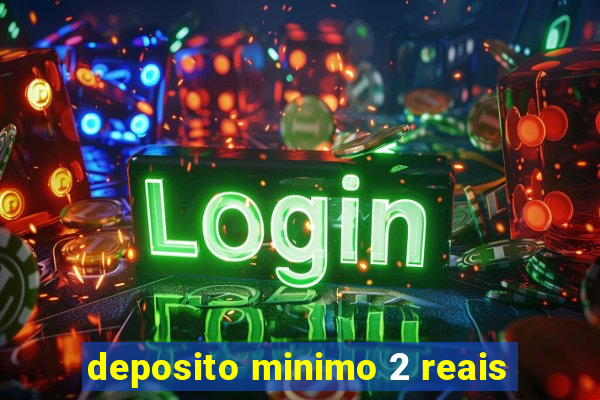 deposito minimo 2 reais