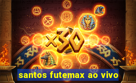 santos futemax ao vivo