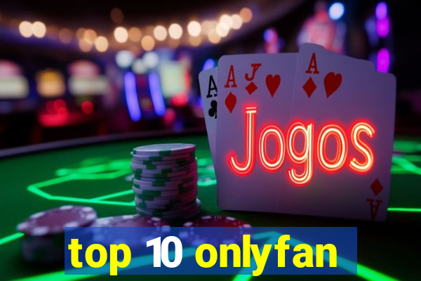 top 10 onlyfan