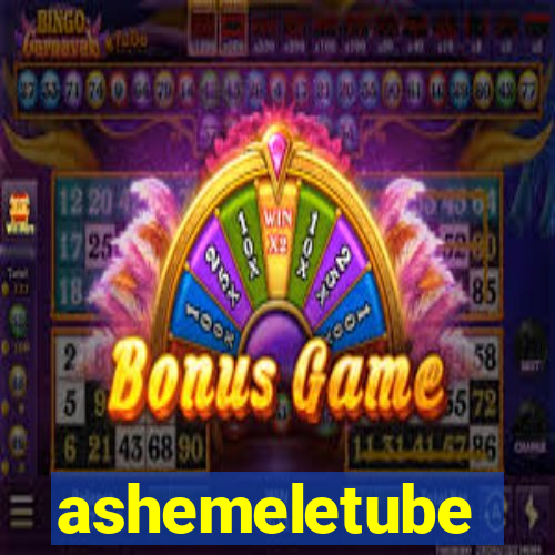 ashemeletube