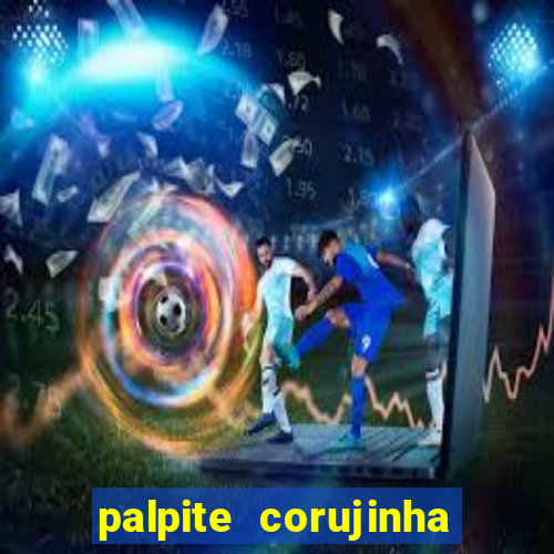 palpite corujinha de hoje