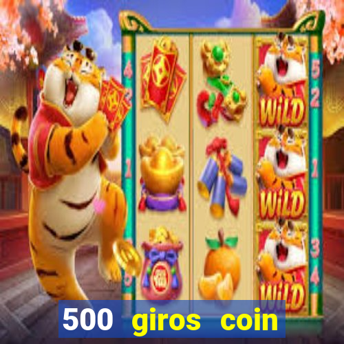 500 giros coin master grátis