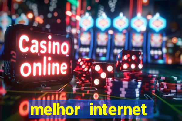 melhor internet para jogar online