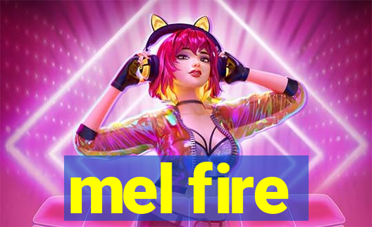 mel fire