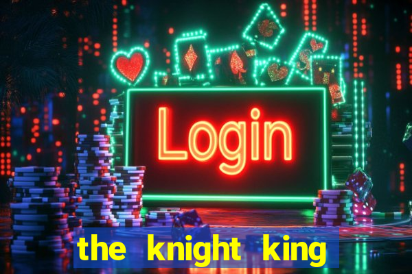 the knight king who returned with a god ptbr