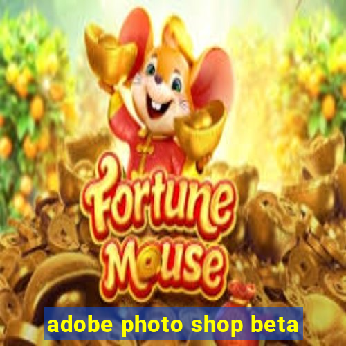 adobe photo shop beta