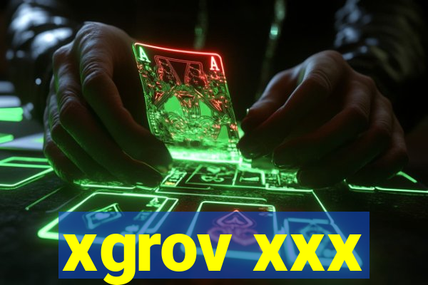 xgrov xxx