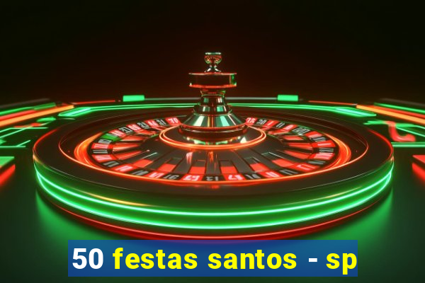 50 festas santos - sp