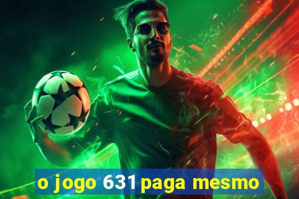 o jogo 631 paga mesmo