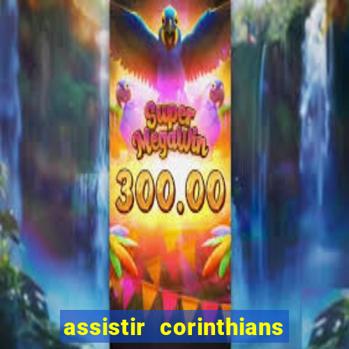 assistir corinthians ao vivo multicanais