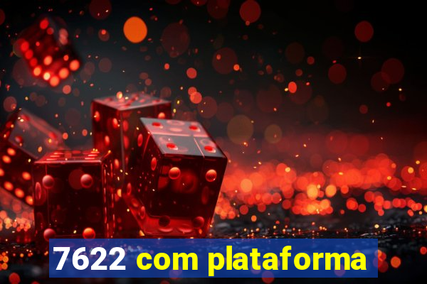 7622 com plataforma