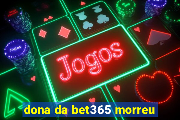 dona da bet365 morreu