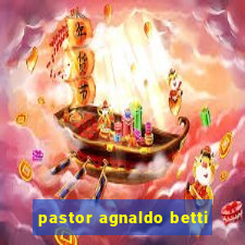 pastor agnaldo betti