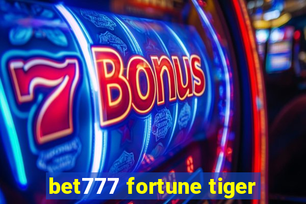 bet777 fortune tiger