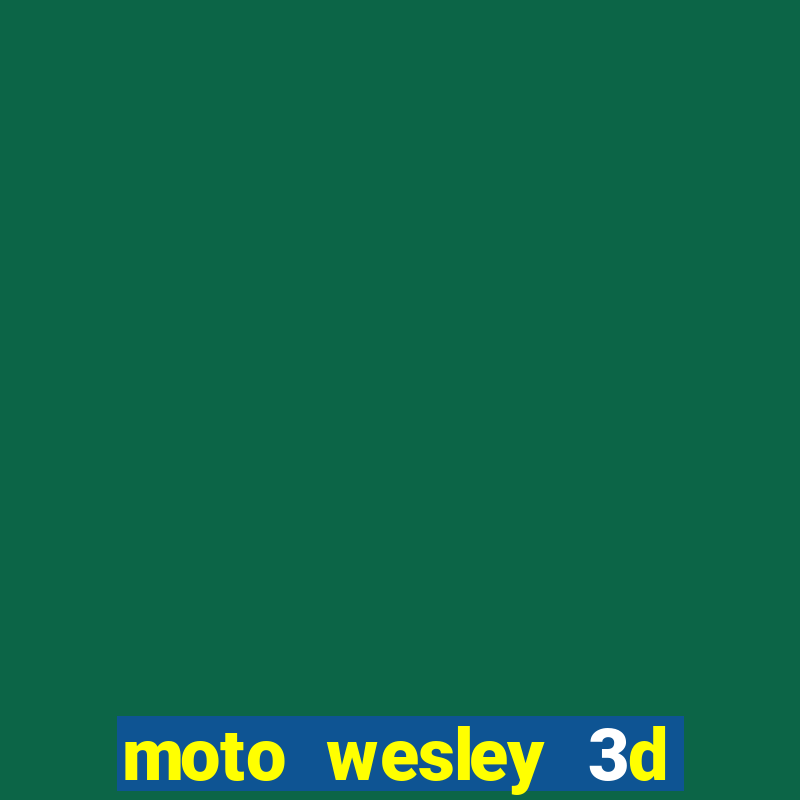 moto wesley 3d dinheiro infinito