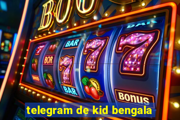 telegram de kid bengala