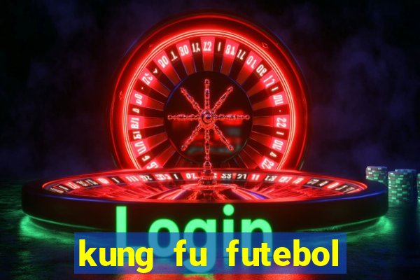 kung fu futebol clube online