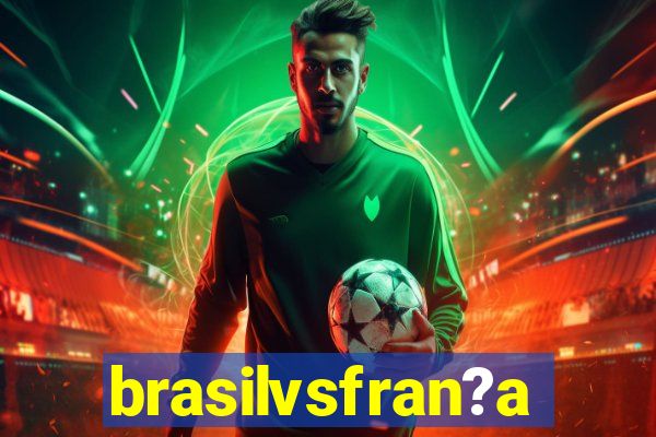 brasilvsfran?a