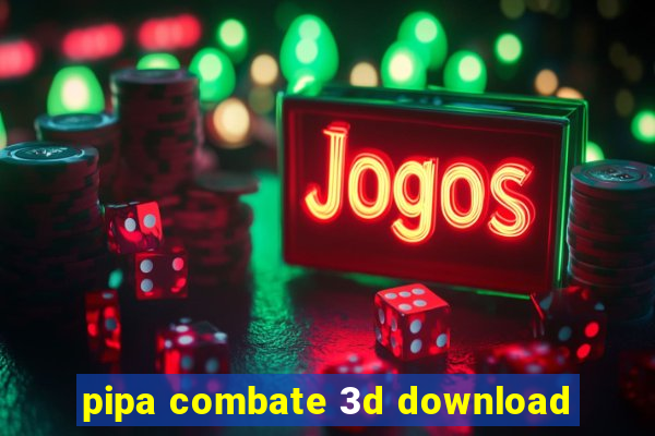 pipa combate 3d download