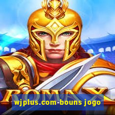 wjplus.com-bouns jogo