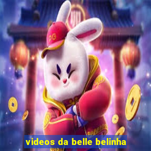 videos da belle belinha