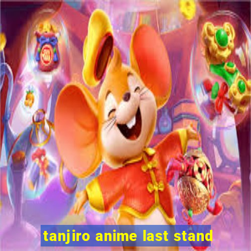 tanjiro anime last stand