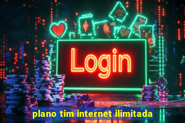 plano tim internet ilimitada