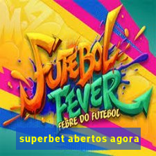 superbet abertos agora