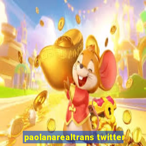 paolanarealtrans twitter