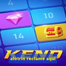 alotrin reclame aqui