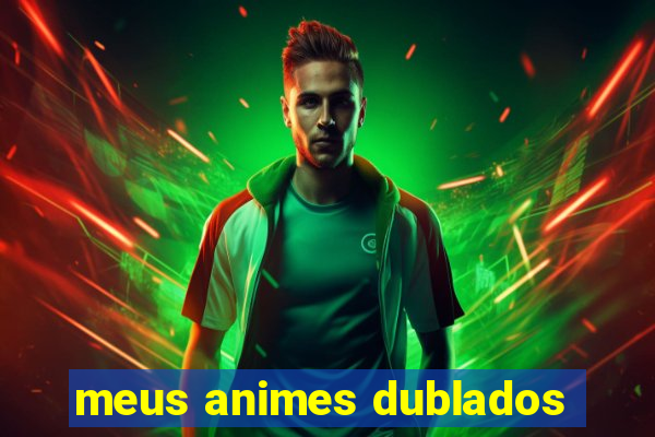 meus animes dublados