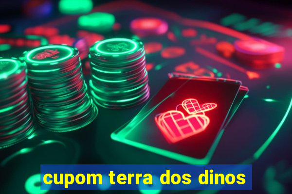 cupom terra dos dinos