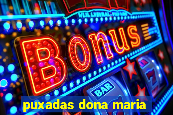 puxadas dona maria