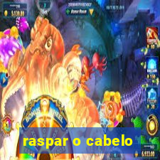 raspar o cabelo