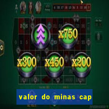 valor do minas cap dessa semana