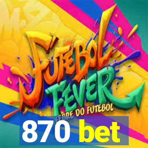 870 bet