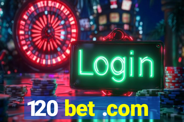 120 bet .com