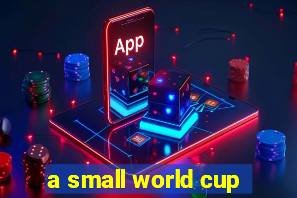 a small world cup