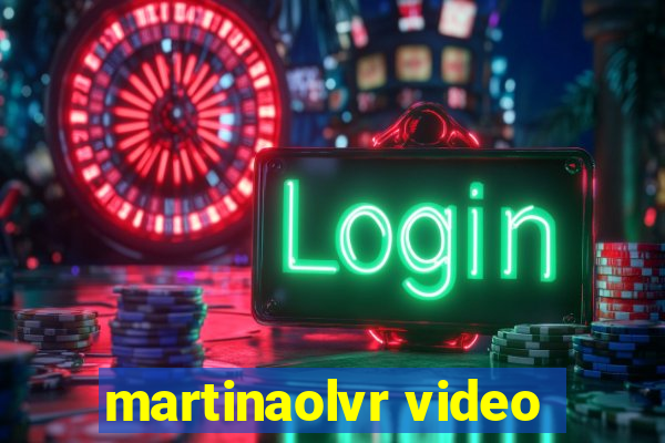 martinaolvr video