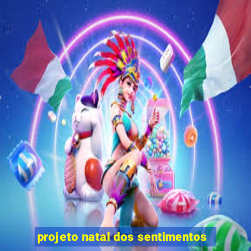 projeto natal dos sentimentos