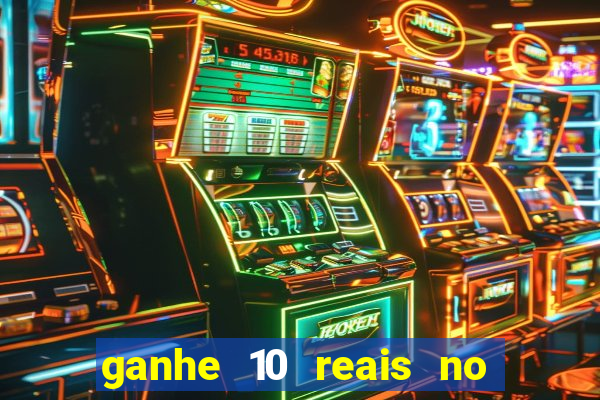 ganhe 10 reais no cadastro bet