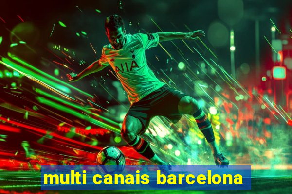 multi canais barcelona