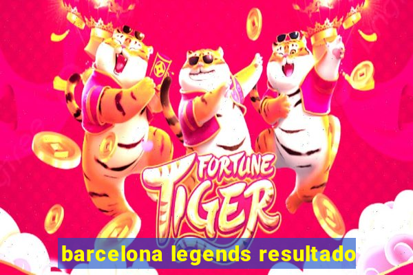 barcelona legends resultado