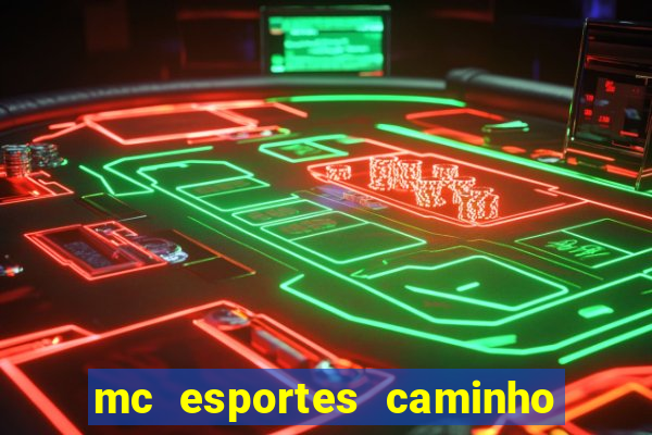 mc esportes caminho da sorte