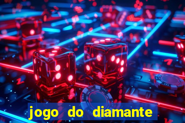 jogo do diamante para ganhar dinheiro