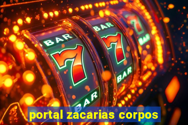 portal zacarias corpos