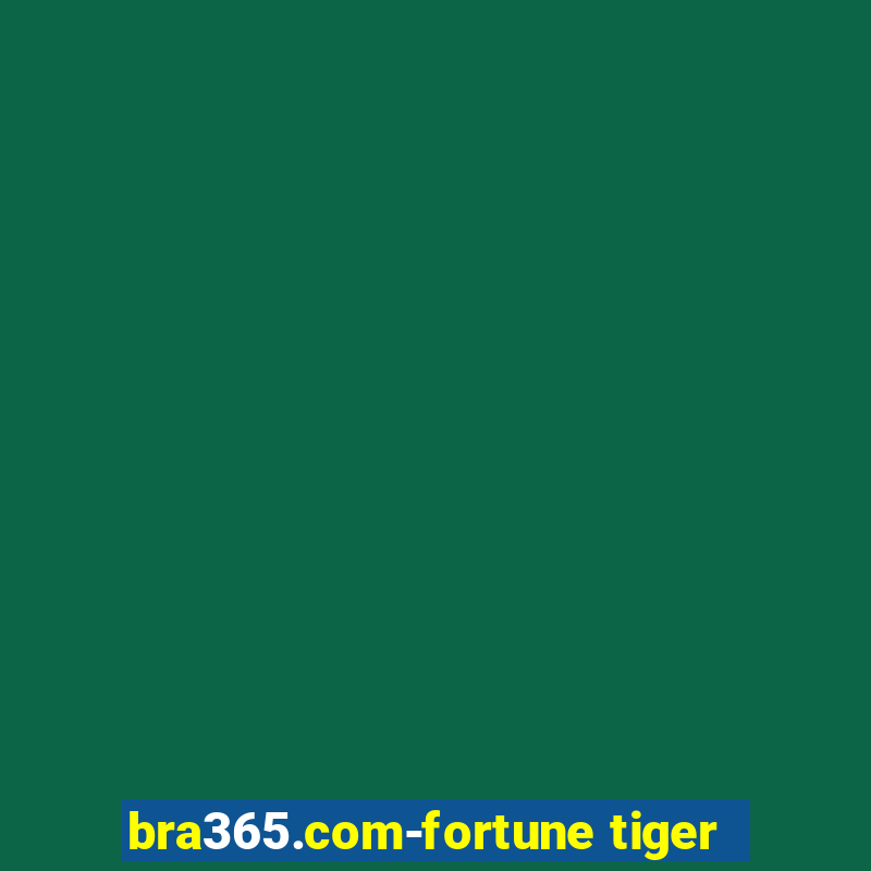 bra365.com-fortune tiger