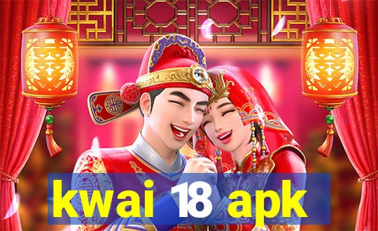 kwai 18 apk