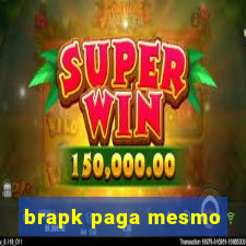 brapk paga mesmo